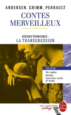 Contes merveilleux - Andersen, Grimm, Perrault (Edition pédagogique) - Dossier thématique : La Transgression