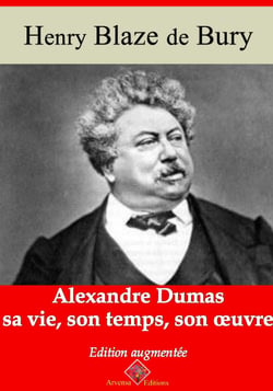 Alexandre Dumas – sa vie, son temps, son oeuvre – suivi d'annexes - Nouvelle édition 2019