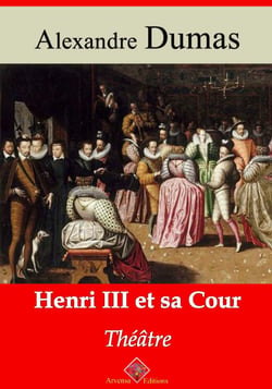 Henri III et sa cour – suivi d'annexes - Nouvelle édition 2019