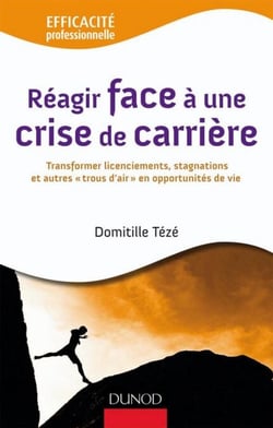 Réagir face à une crise de carrière - Transformer licenciements, stagnations et autre
