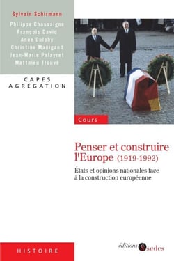 Penser et construire l'Europe (1919-1992) - États et opinions nationales face à la construction européenne
