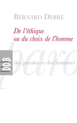De l'éthique ou le choix de l'homme - Petit traité subversif sur l'homme, ses arrangements avec Dieu, Le diable, la vie, la mort l'avenir