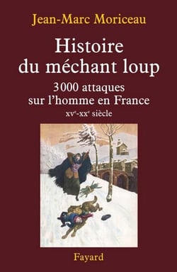Histoire du méchant loup - 3 000 attaques sur l'homme en France (XVe-XXe siècle)