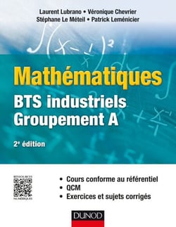 Mathématiques BTS industriels-groupement A - Cours conforme au référentiel, QCM, exercices et sujets corrigés