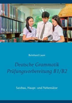 Deutsche Grammatik Prüfungsvorbereitung B1/B2 - Satzbau, Haupt- und Nebensätze