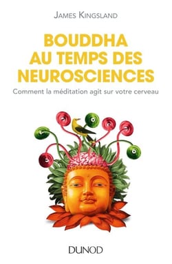 Bouddha au temps des neurosciences - Comment la méditation agit sur notre cerveau