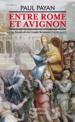 Entre Rome et Avignon. Une histoire du Grand Schisme (1378-1417) - UNE HISTOIRE DU GRAND SCHISME (1378-1417)