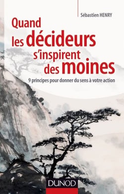 Quand les décideurs s'inspirent des moines - 9 principes pour donner du sens à votre action