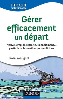 Gérer efficacement un départ - Nouvel emploi, retraite, licenciement - Nouvel emploi, retraite, licenciement... partir dans les meilleures conditions