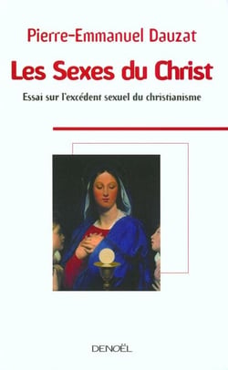Les Sexes du Christ - Essai sur l'excédent sexuel du christianisme