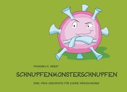 Schnupfenmonsterschnupfen - Eine Virus-Geschichte für kleine Händewascher