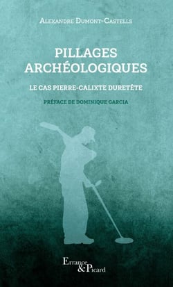 Pillages archéologiques - Le cas Pierre-Calixte Duretête