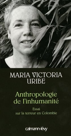 Anthropologie de l'inhumanité - Essai sur la terreur en Colombie