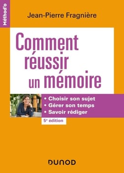 Comment réussir un mémoire - 5e éd. - Choisir son sujet, gérer son temps, savoir rédiger