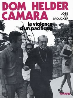 Dom Helder Camara - La violence d'un pacifique