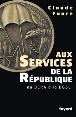 Aux Services de la République - du BCRA à la DGSE