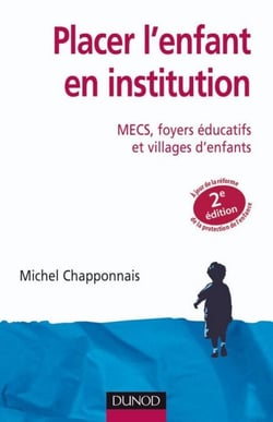 Placer l'enfant en institution - 2e éd. - MECS, foyers éducatifs et villages d'enfants