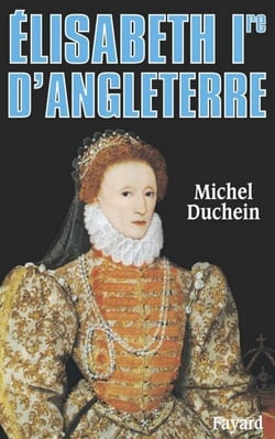 Elisabeth Ire d'Angleterre - Le pouvoir et la séduction