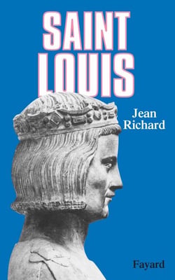 Saint Louis - Roi d'une France féodale, soutien de la Terre sainte