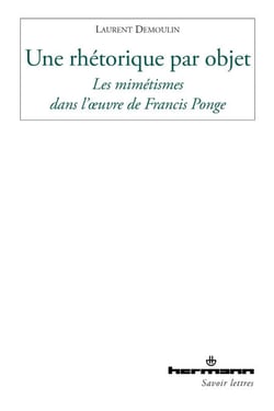 Une rhétorique par objet - Les mimétismes dans l'œuvre de Francis Ponge