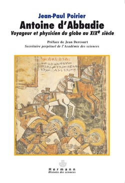 Antoine d'Abbadie - Voyageur et physicien du globe au XXe siècle