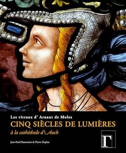 Cinq siècles de lumières - Les vitraux d'Arnaut de Moles à la cathédrale d'Auch
