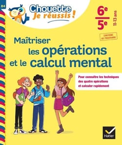 Maîtriser les opérations et le calcul mental 6e, 5e - Chouette, Je réussis ! - cahier de soutien en maths (collège)