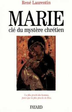 Marie, clé du mystère chrétien - La plus proche des hommes, parce que la plus proche de Dieu