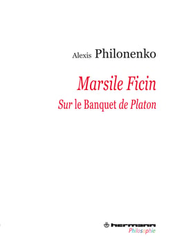 Marsile Ficin - Sur Le Banquet de Platon