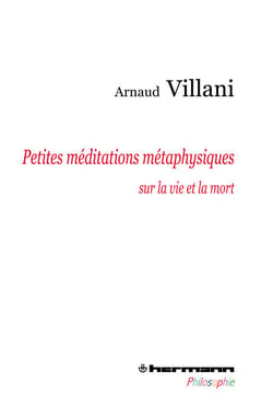 Petites méditations métaphysiques sur la vie et la mort