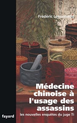 Médecine chinoise à l'usage des assassins - Les nouvelles enquêtes du juge Ti