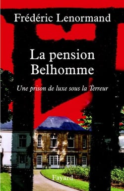 La pension Belhomme - Une prison de luxe sous la Terreur
