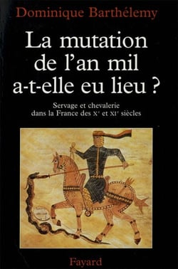 La Mutation de l'an mil a-t-elle eu lieu ? - Servage et chevalerie dans la France des Xe et XIe siècles