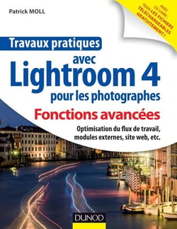 Travaux pratiques avec Lightroom 4 pour les photographes : Fonctions avancées - Optimisation du flux de travail, modules externes, site web, etc.