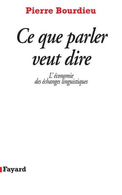 Ce que parler veut dire - L'économie des échanges linguistiques