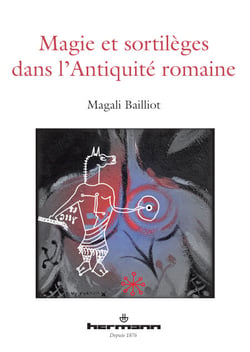 Magie et sortilèges dans l'Antiquité romaine - Archéologie des rituels et des images