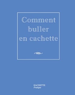Comment buller en cachette
