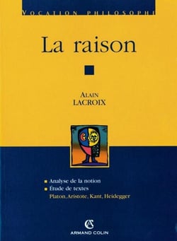 La raison - Platon, Aristote, Kant, Heidegger