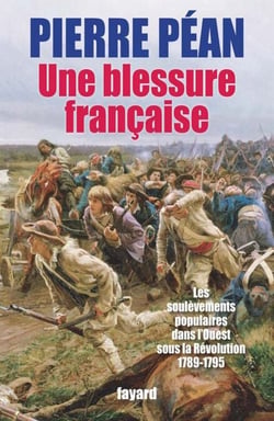 Une blessure française - Des soulèvements populaires dans l'Ouest sous la Révolution (1789-1795)