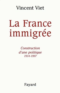 La France immigrée - Construction d'une politique 1914-1997