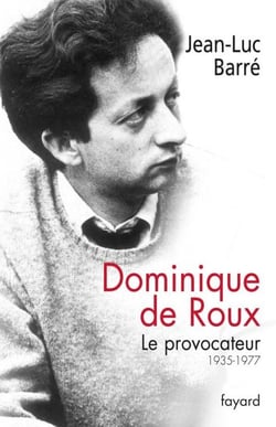 Dominique de Roux - Le provocateur (1935-1977)