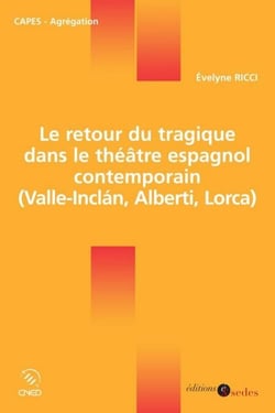 Le retour du tragique dans le théâtre espagnol contemporain - (Valle-Inclán, Alberti, Lorca)