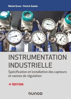 Instrumentation industrielle - 4e éd. - Spécification et installation des capteurs et vannes de régulation