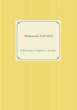 Mathematik ZAP MSA - Erklärungen, Aufgaben, Lösungen