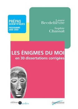 Les enigmes du moi en 30 dissertations corrigées - Prépas scientifiques - Programme 2008-2009