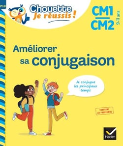 Améliorer sa conjugaison CM1/CM2 9-11 ans - Chouette, Je réussis ! - cahier de soutien en français