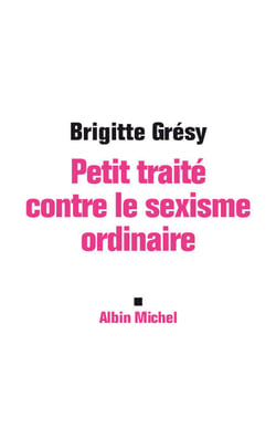 Petit Traité contre le sexisme ordinaire