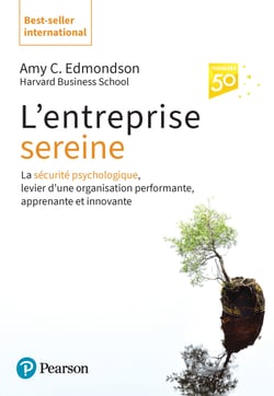 L'entreprise sereine - La sécurité psychologique, levier d'une organisation performante, apprenante et innovanteLa sécurité psychologique, levier d'une organisation performante, apprenante et innovante