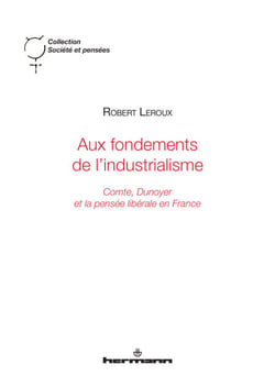 Aux fondements de l'industrialisme - Comte, Dunoyer et la pensée libérale en France