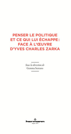 Penser le politique et ce qui lui échappe : face à l'œuvre d'Yves Charles Zarka